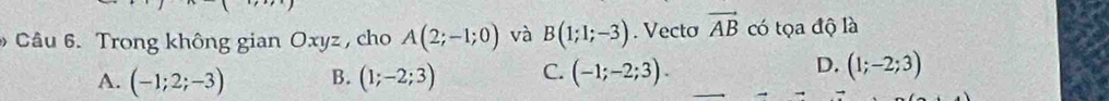 Trong không gian Oxyz , cho A(2;-1;0) và B(1;1;-3). Vecto vector AB có tọa độ là
D.
A. (-1;2;-3) B. (1;-2;3) C. (-1;-2;3). (1;-2;3)