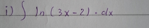 ∈t ln (3x-2)· dx