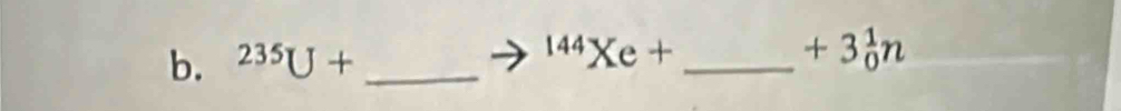 235U+ _ 
_^(144)Xe+
+3_0^1n