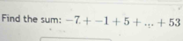 Find the sum: -7+-1+5+...+53