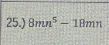 25.) 8mn^5-18mn