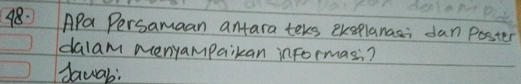 APa Persamaan antara teks eksplanasi dan Poster 
dalam menyampaikan informasi? 
Jawar:
