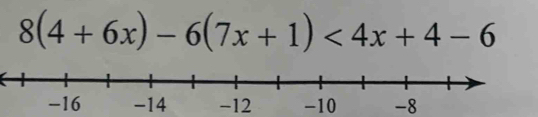 8(4+6x)-6(7x+1)<4x+4-6
-12 -10 -8