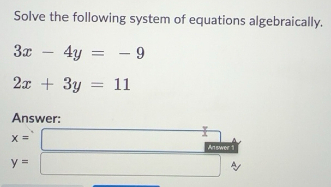 Solved: Solve the following system of equations algebraically. 3x-4y=-9 ...
