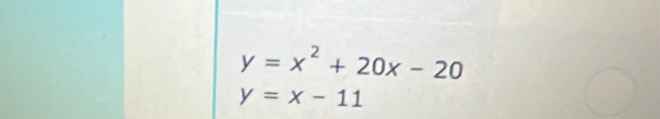 y=x^2+20x-20
y=x-11