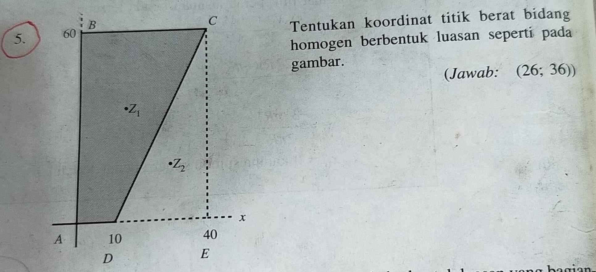 Tentukan koordinat titik berat bidang
homogen berbentuk luasan seperti pada
gambar.
(Jawab: (26;36))