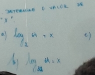 DETERNINE O VALOR 2E
X ' 
a log _264=x ( )
log _3264=x