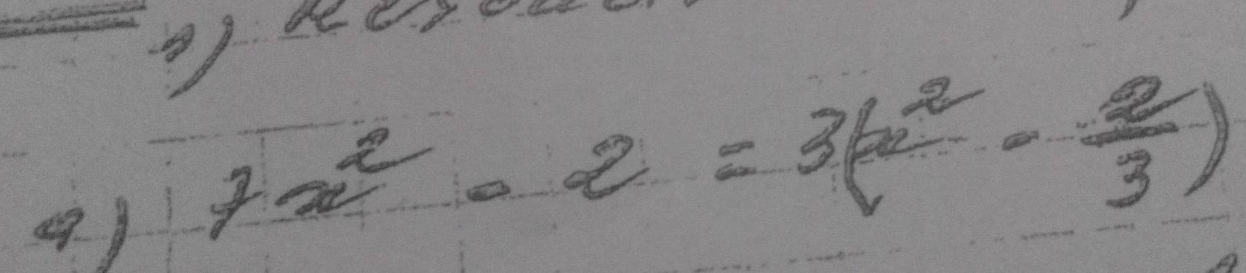 ( )
7x^2-2=3(x^2- 2/3 )