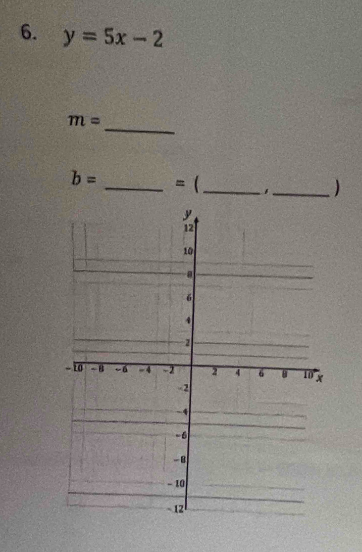 y=5x-2
_
m=
b=
__ =( 
_)