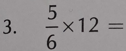  5/6 * 12=