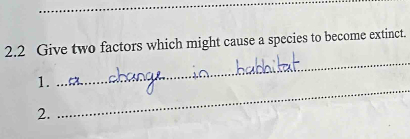 2.2 Give two factors which might cause a species to become extinct. 
_ 
1. 
_ 
2.