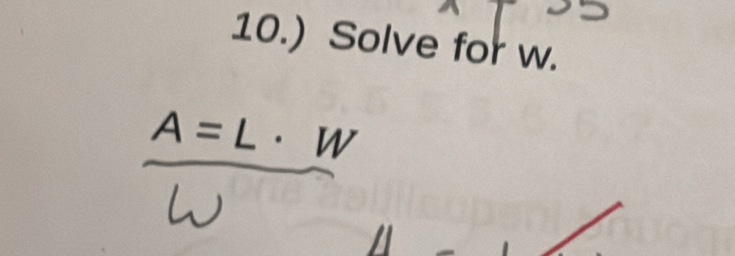 10.) Solve for w.
A=L· W