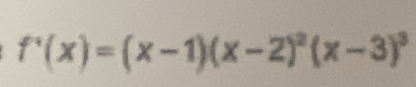 f'(x)=(x-1)(x-2)^2(x-3)^3