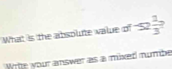 What is the absolte value of  2/3  ? 
Wrte your answer as a mixed mumbe