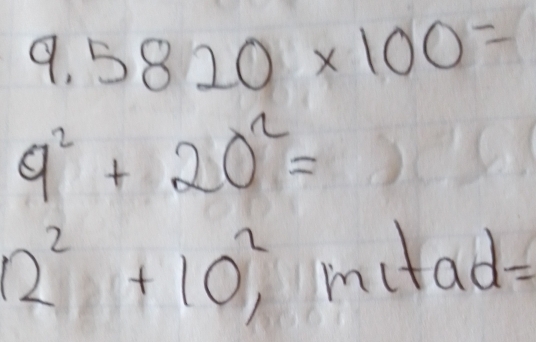 9.5820* 100=
9^2+20^2=
12^2+10^2, mit ad=