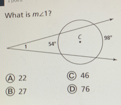 m∠ 1 ?
A 22 C 46
B 27 D 76