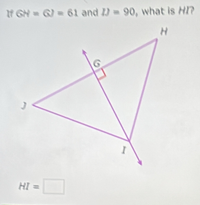 If GH=6J=61 and IJ=90 , what is HI?
HI=□