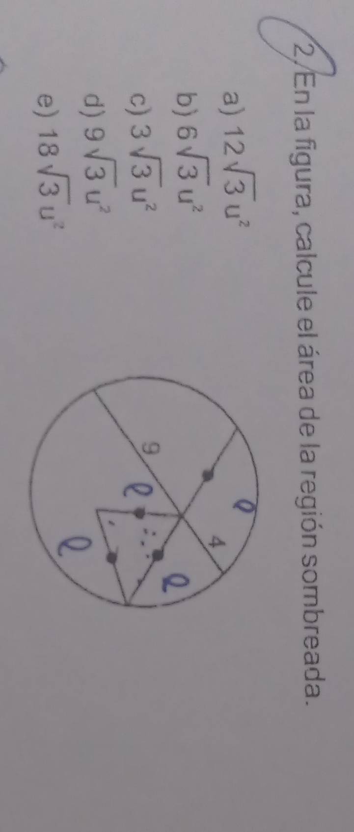 En la figura, calcule el área de la región sombreada.
a) 12sqrt(3)u^2
b) 6sqrt(3)u^2
c) 3sqrt(3)u^2
d) 9sqrt(3)u^2
e) 18sqrt(3)u^2