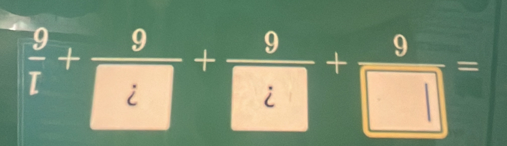  9/1 + 9/□  t+ 9/t + 9/□  =