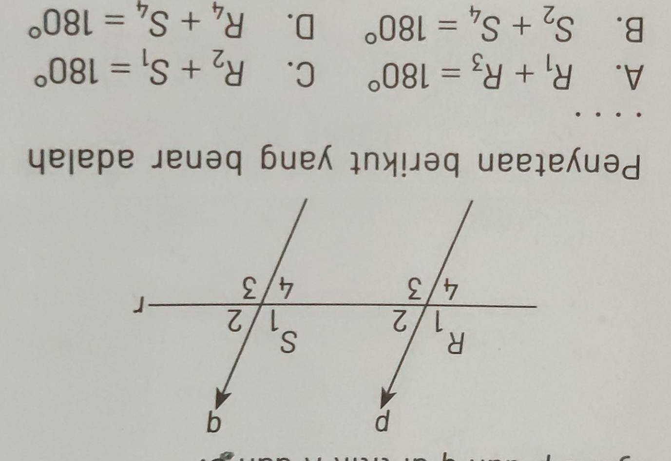 Penyataan berikut yang benar adalah
A. R_1+R_3=180° C. R_2+S_1=180°
B. S_2+S_4=180° D. R_4+S_4=180°