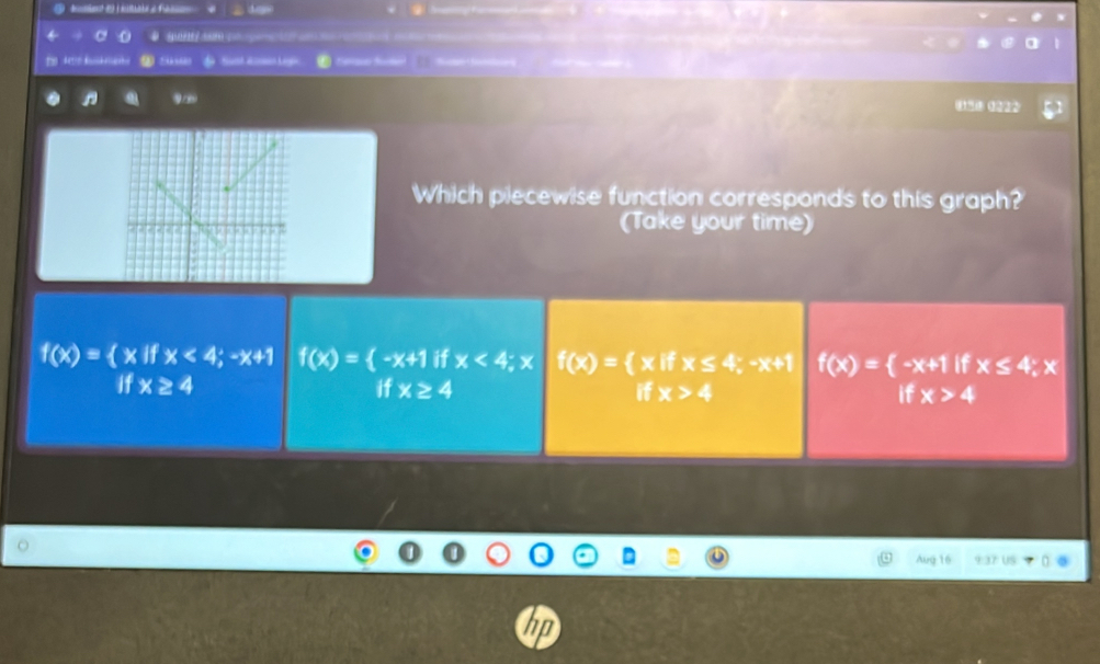 Sy famed 
L fde Sa fl 
9∞
Which piecewise function corresponds to this graph?
(Take your time)
f(x)= xifx<4;-x+1 f(x)= -x+1 if x<4;x f(x)= xifx≤ 4;-x+1 f(x)= -x+1ifx≤ 4;x
if x≥ 4 if x≥ 4 if x>4 if x>4
Aug 17 Us
np