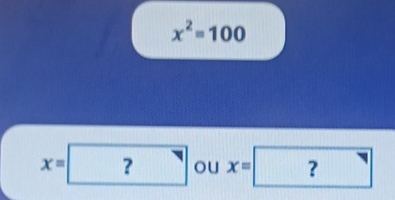 x^2=100
x=? ou x=? overline 