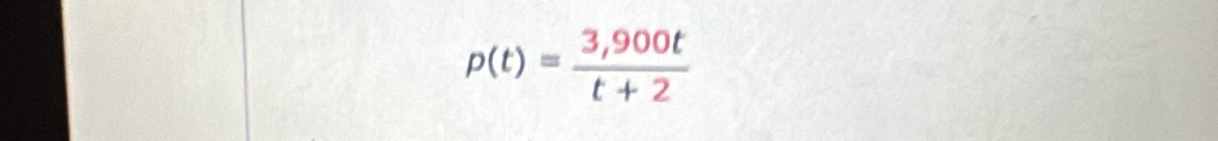 p(t)= (3,900t)/t+2 