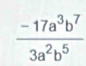  (-17a^3b^7)/3a^2b^5 