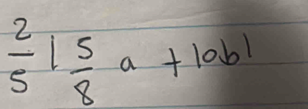  2/5 | 5/8 a+|ab|