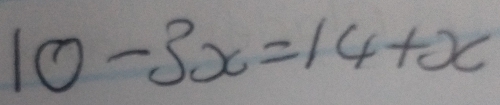 10-3x=14+x