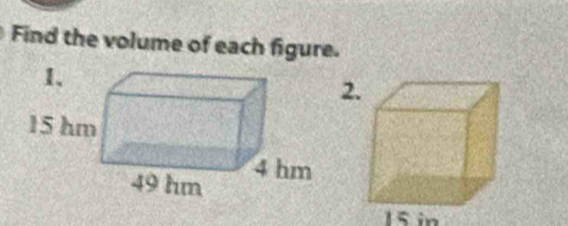 Find the volume of each figure. 
2
15 in