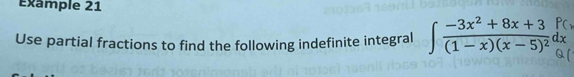 Example 21 
Use partial fractions to find the following indefinite integral