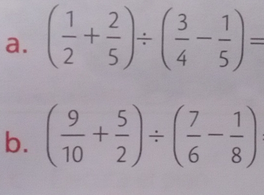 ( 1/2 + 2/5 )/ ( 3/4 - 1/5 )=
b. ( 9/10 + 5/2 )/ ( 7/6 - 1/8 )