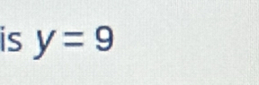 is y=9