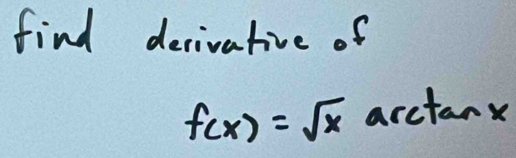 find decivative of
f(x)=sqrt(x) arctan x