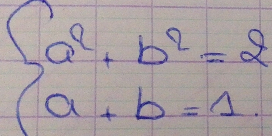 beginarrayl a^2+b^2=2 a+b=1endarray.