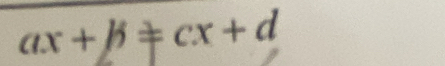 ax+b!= cx+d