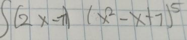 ∈t (2x-1)(x^2-x+1)^5