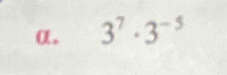 α. 3^7· 3^(-5)