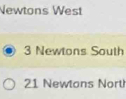 Newtons West
3 Newtons South
21 Newtans North