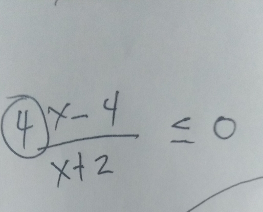 4  (x-4)/x+2 ≤ 0