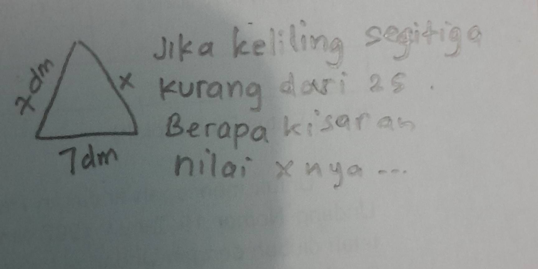 lika keliling segiriga
x Kurang dari 2s. 
Berapa kisaras 
hilai xnya -