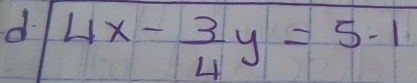 4x- 3/4 y=5.1