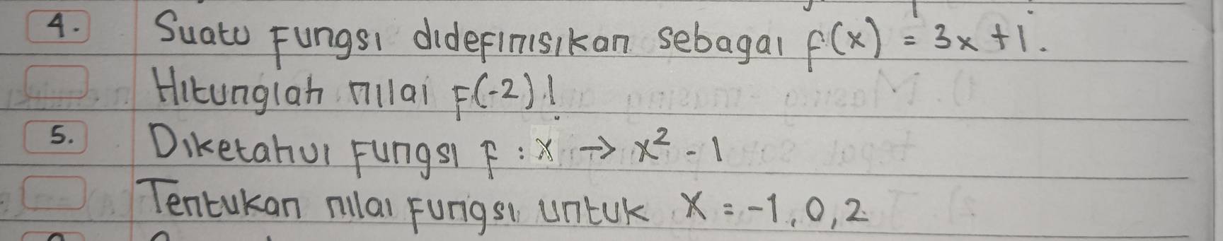 Suato Fungs1 didefinisikan sebagal f(x)=3x+1
Hitunglah oillai F(-2)1
5. Diketahui Fungst F F:xto x^2-1
Tentukan oillal Fungsi untak x=-1, 0, 2