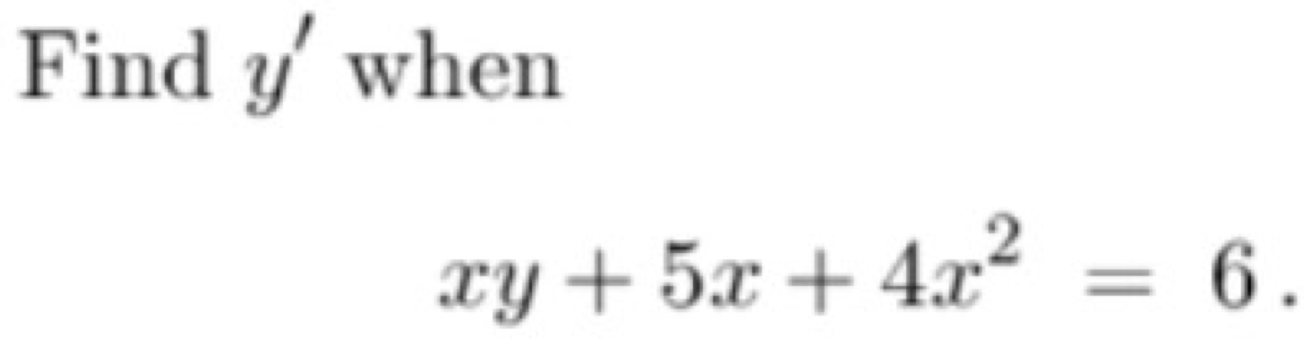 Find y' when
xy+5x+4x^2=6.