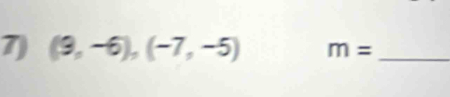 (9,-6),(-7,-5) m= _