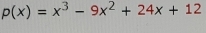 p(x)=x^3-9x^2+24x+12