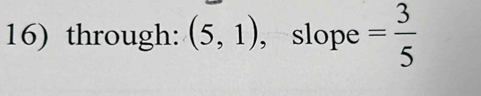 through: (5,1) , slope = 3/5 