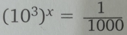 (10^3)^x= 1/1000 