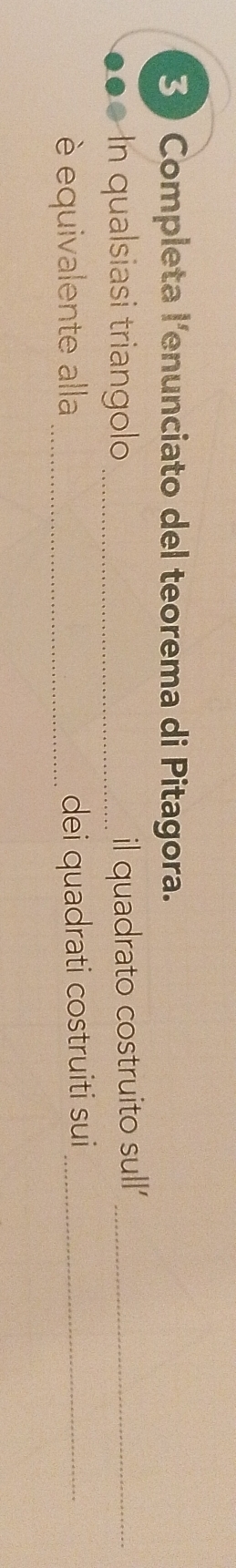 Completa l'enunciato del teorema di Pitagora. 
In qualsiasi triangolo _il quadrato costruito sull'_ 
é equivalente alla _dei quadrati costruiti sui_